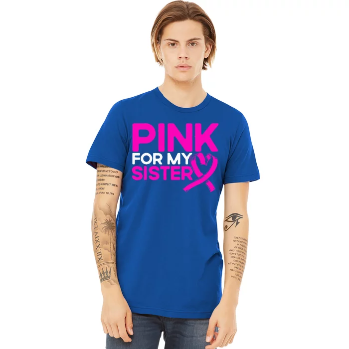 Pink For My Sister Pink Breast Cancer Awareness Premium T-Shirt