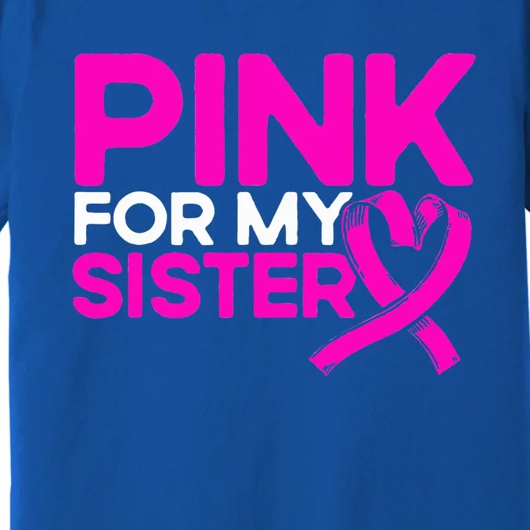 Pink For My Sister Pink Breast Cancer Awareness Premium T-Shirt