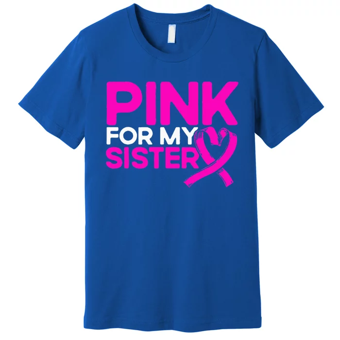 Pink For My Sister Pink Breast Cancer Awareness Premium T-Shirt