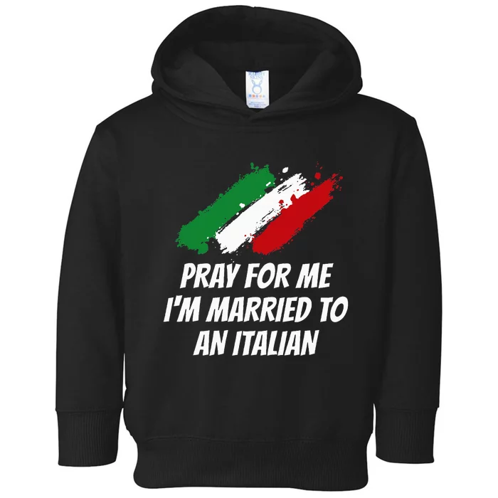 Pray for Me I'm Married to An Italian Funny Husband and Wife Toddler Hoodie