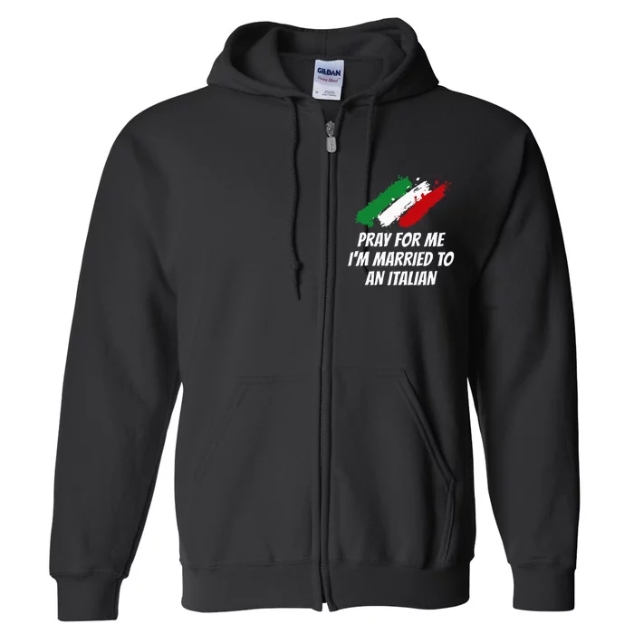 Pray for Me I'm Married to An Italian Funny Husband and Wife Full Zip Hoodie