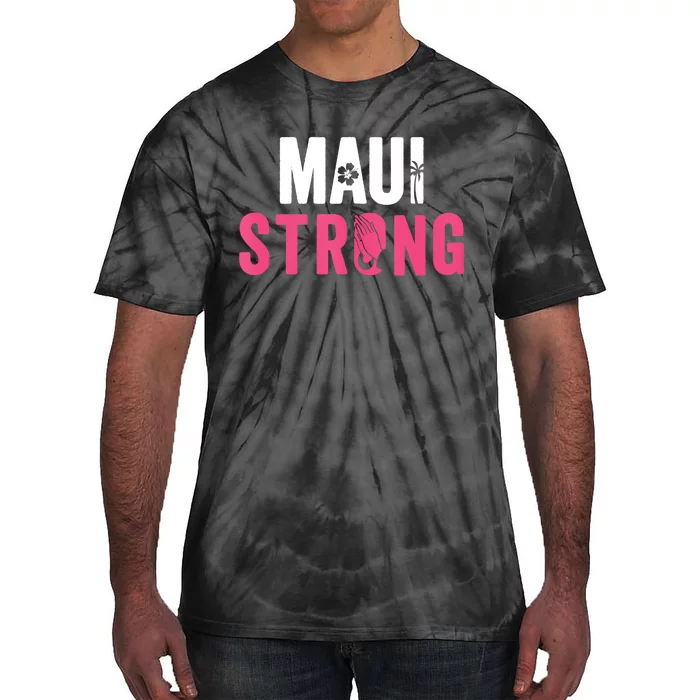 Pray For Maui Hawaii Strong Stay With Maui Tie-Dye T-Shirt