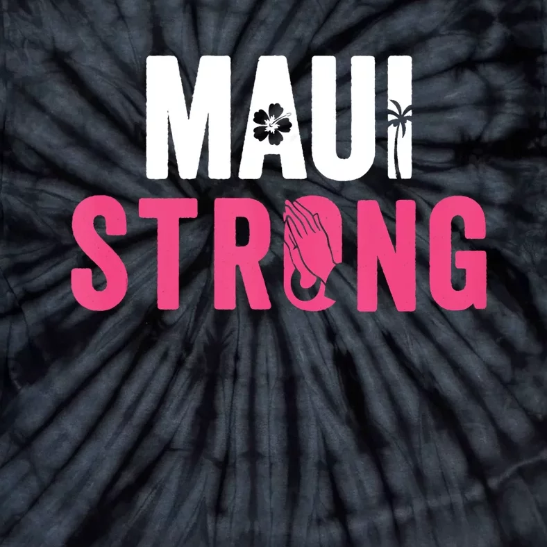 Pray For Maui Hawaii Strong Stay With Maui Tie-Dye T-Shirt