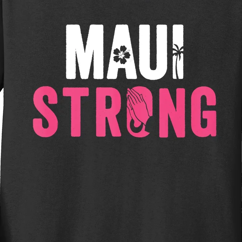 Pray For Maui Hawaii Strong Stay With Maui Kids Long Sleeve Shirt