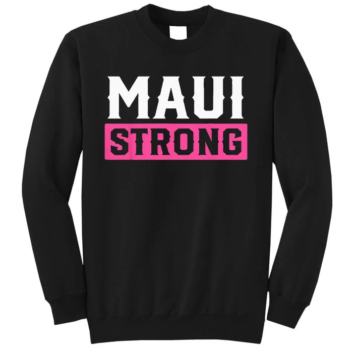 Pray For Maui Hawaii Strong Maui Lahaina Hawaiian Islands Tall Sweatshirt