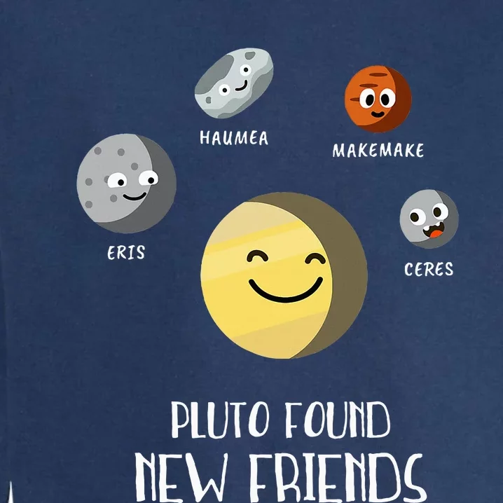 Pluto Found New Friends Dwarf Planets Astronomy Garment-Dyed Sweatshirt