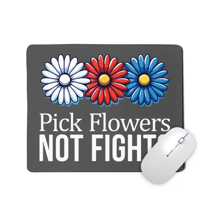 Pick Flowers Not Fights Mousepad