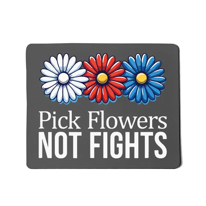 Pick Flowers Not Fights Mousepad