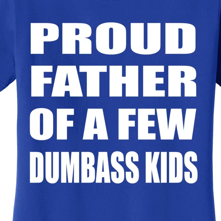 Proud Father Of A Few Dumbass Fathers Day Gift Women's T-Shirt