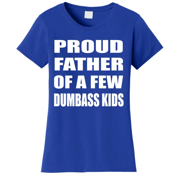 Proud Father Of A Few Dumbass Fathers Day Gift Women's T-Shirt