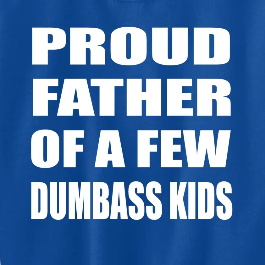 Proud Father Of A Few Dumbass Fathers Day Gift Kids Sweatshirt