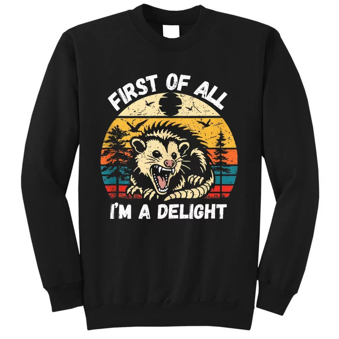 Possum First Of All I Am A Delight Sarcastic Angry Opossum Tall Sweatshirt