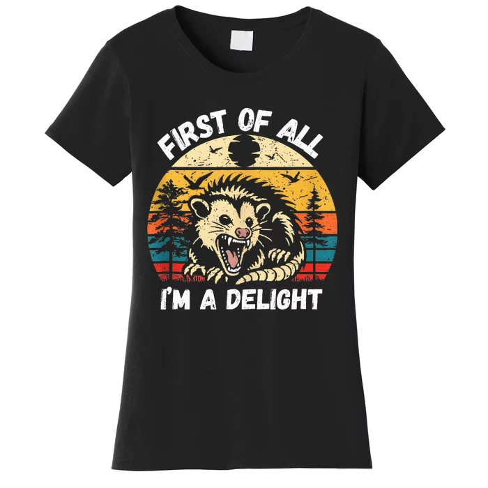 Possum First Of All I Am A Delight Sarcastic Angry Opossum Women's T-Shirt