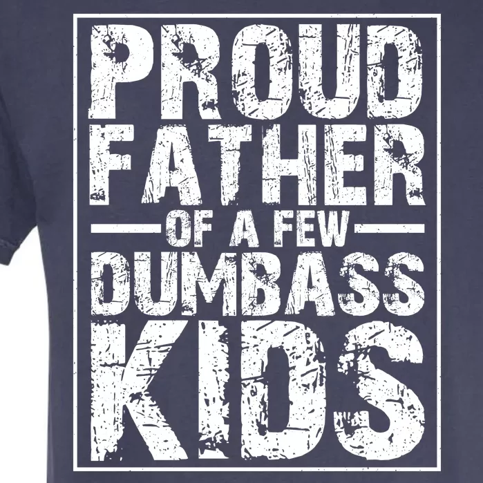 Proud Father Of A Few Dumbass Kids Funny Gift For Fathers Garment-Dyed Heavyweight T-Shirt