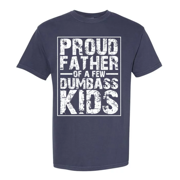 Proud Father Of A Few Dumbass Kids Funny Gift For Fathers Garment-Dyed Heavyweight T-Shirt