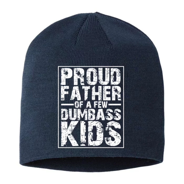 Proud Father Of A Few Dumbass Kids Funny Gift For Fathers 8 1/2in Sustainable Knit Beanie