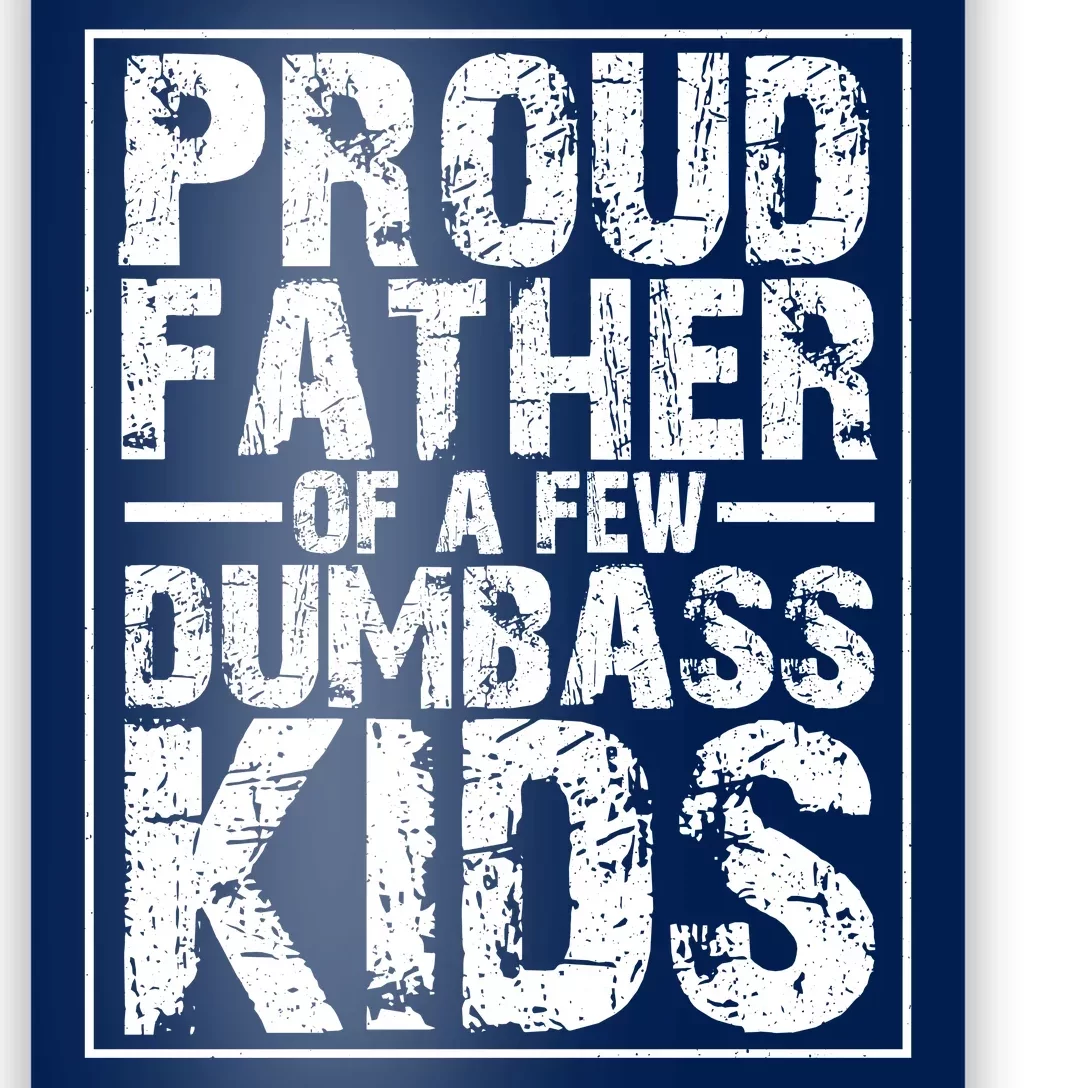 Proud Father Of A Few Dumbass Kids Funny Gift For Fathers Poster