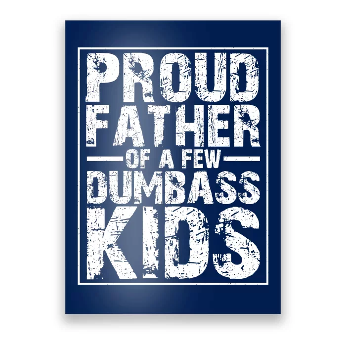 Proud Father Of A Few Dumbass Kids Funny Gift For Fathers Poster