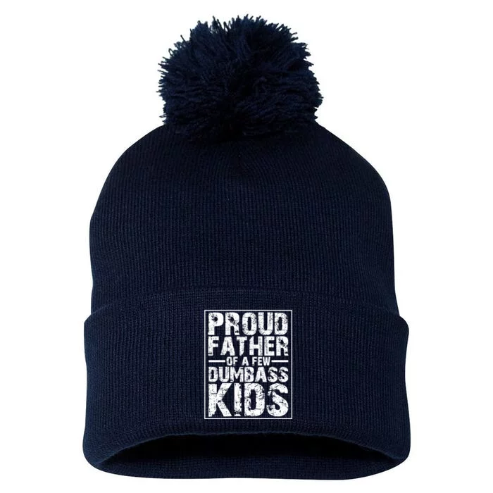 Proud Father Of A Few Dumbass Kids Funny Gift For Fathers Pom Pom 12in Knit Beanie