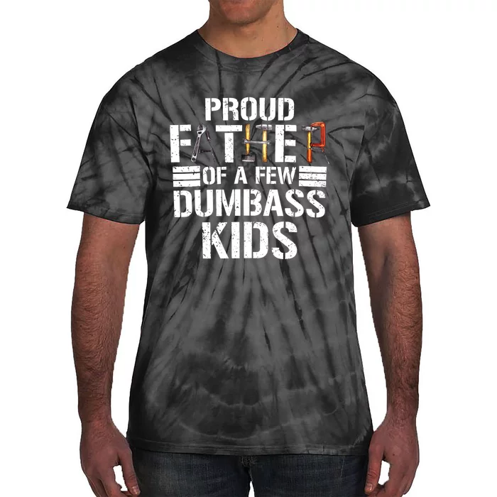 Proud Father Of A Few Dumbass Funny Father Tools 2024 Tie-Dye T-Shirt