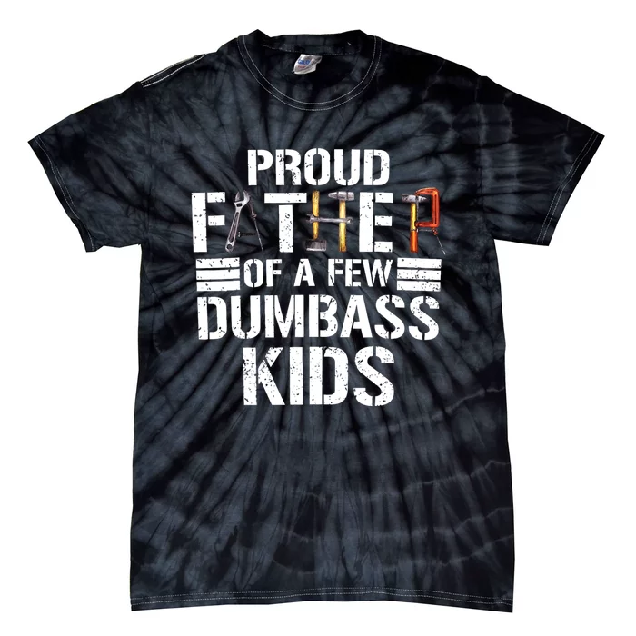 Proud Father Of A Few Dumbass Funny Father Tools 2024 Tie-Dye T-Shirt