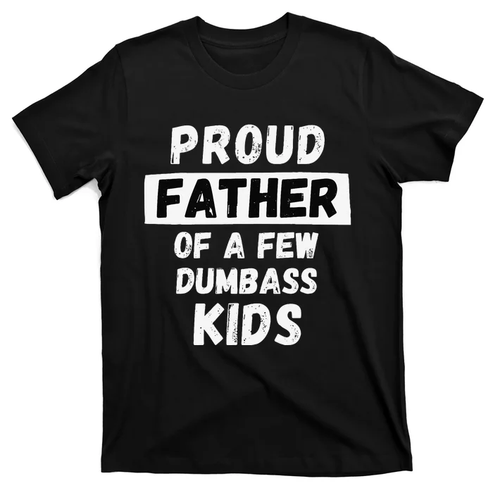 Proud Father Of A Few Funny Daddy & Dad Joke Gift T-Shirt