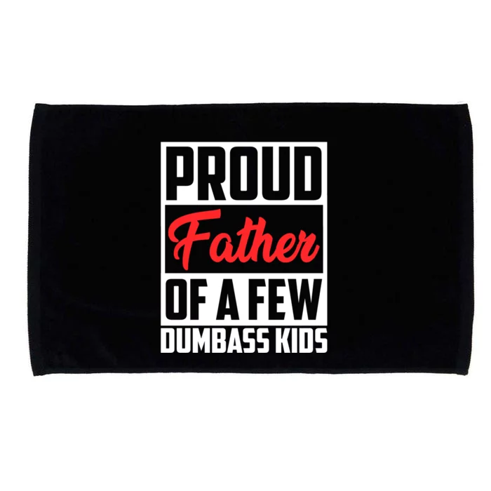 Proud Father Of A Few Dumbass Funny Gift Microfiber Hand Towel