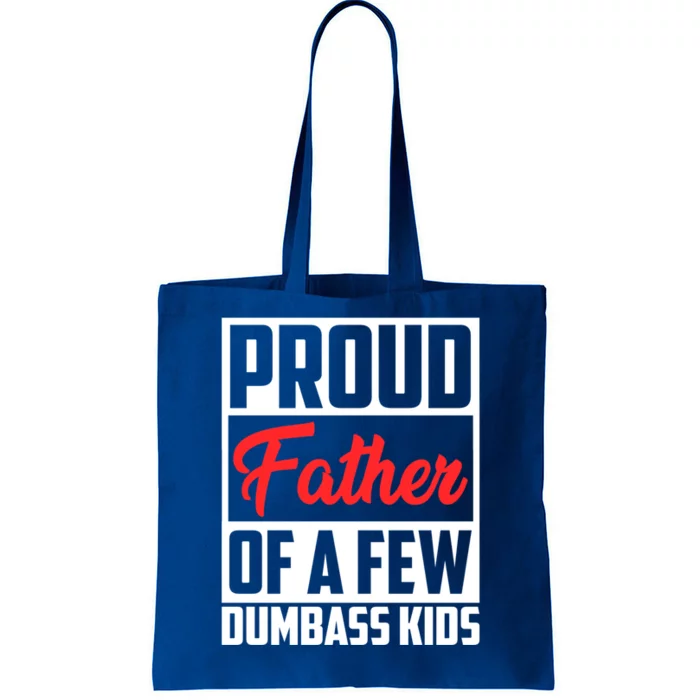 Proud Father Of A Few Dumbass Funny Gift Tote Bag