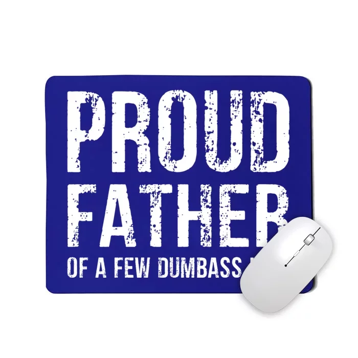 Proud Father Of A Few Dumbass Meaningful Gift Mousepad