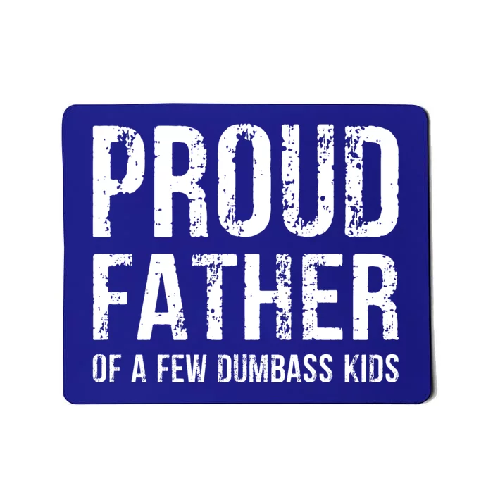 Proud Father Of A Few Dumbass Meaningful Gift Mousepad