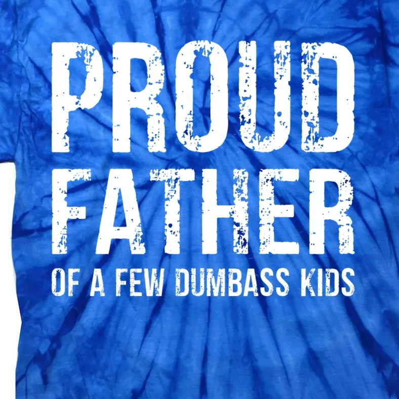 Proud Father Of A Few Dumbass Meaningful Gift Tie-Dye T-Shirt