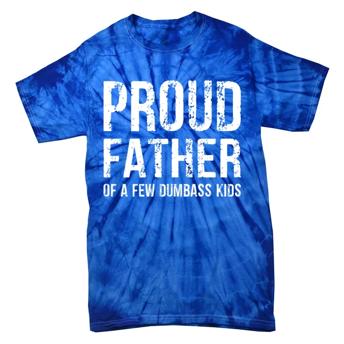 Proud Father Of A Few Dumbass Meaningful Gift Tie-Dye T-Shirt