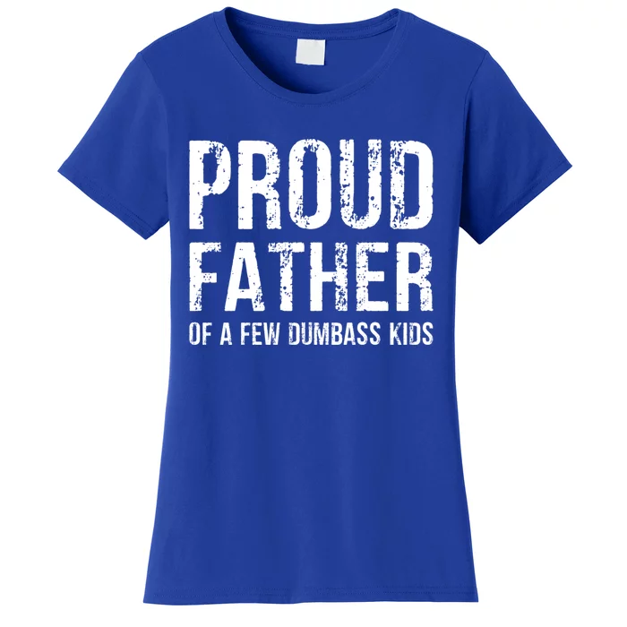 Proud Father Of A Few Dumbass Meaningful Gift Women's T-Shirt