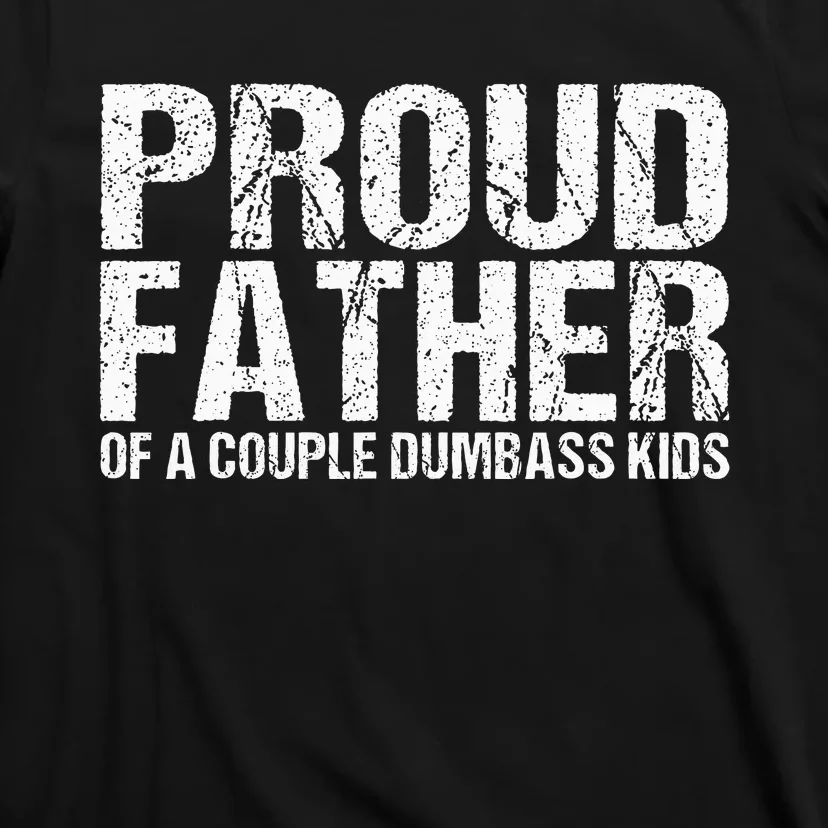 Proud Father Of A Couple Dumbass T-Shirt