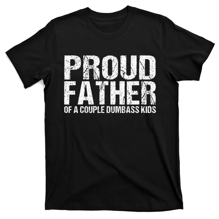 Proud Father Of A Couple Dumbass T-Shirt