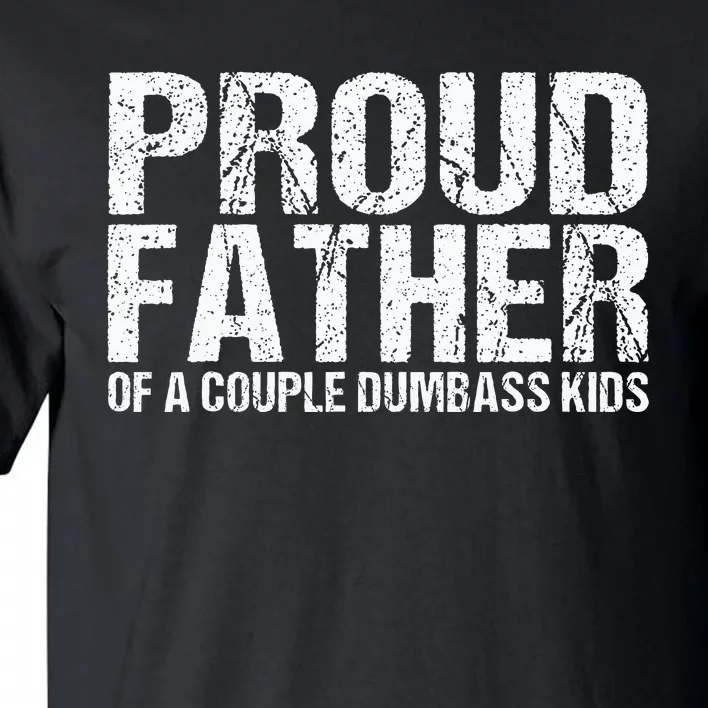 Proud Father Of A Couple Dumbass Tall T-Shirt