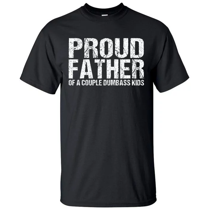 Proud Father Of A Couple Dumbass Tall T-Shirt