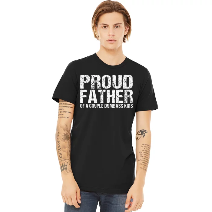 Proud Father Of A Couple Dumbass Premium T-Shirt