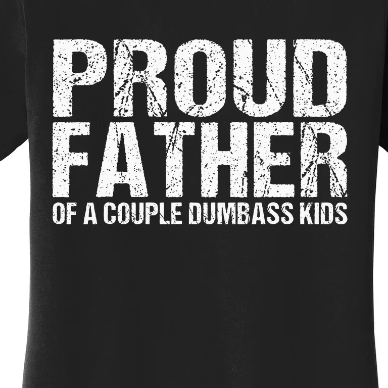 Proud Father Of A Couple Dumbass Women's T-Shirt