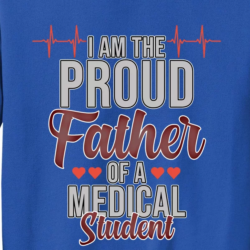 Proud Father Of Medical Student Med School Doctor Graphic Gift Tall Sweatshirt