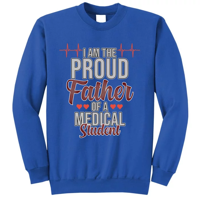 Proud Father Of Medical Student Med School Doctor Graphic Gift Tall Sweatshirt