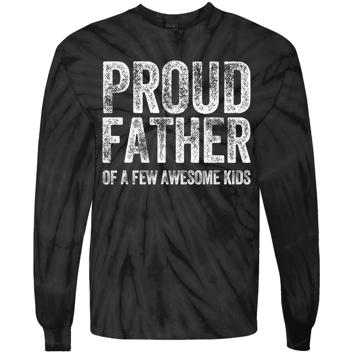 Proud Father Of A Few Awesome Funny Fathers Day Tie-Dye Long Sleeve Shirt