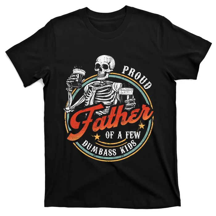 Proud Father Of A Few Dumbass Funny Dad Love Family T-Shirt