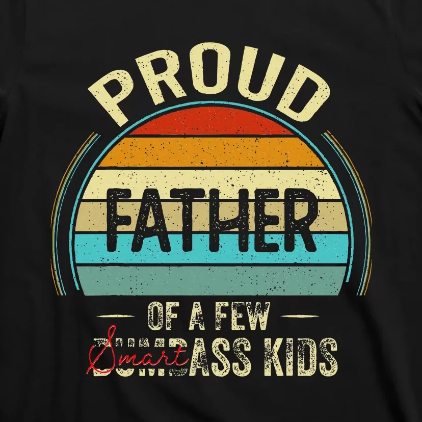 Proud Father Of A Few Smartass Fathers Day T-Shirt