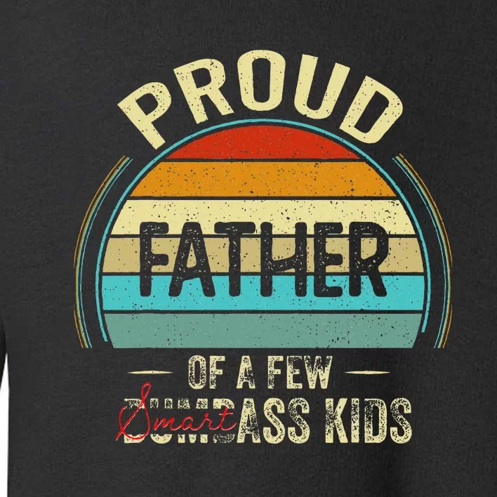 Proud Father Of A Few Smartass Fathers Day Toddler Sweatshirt