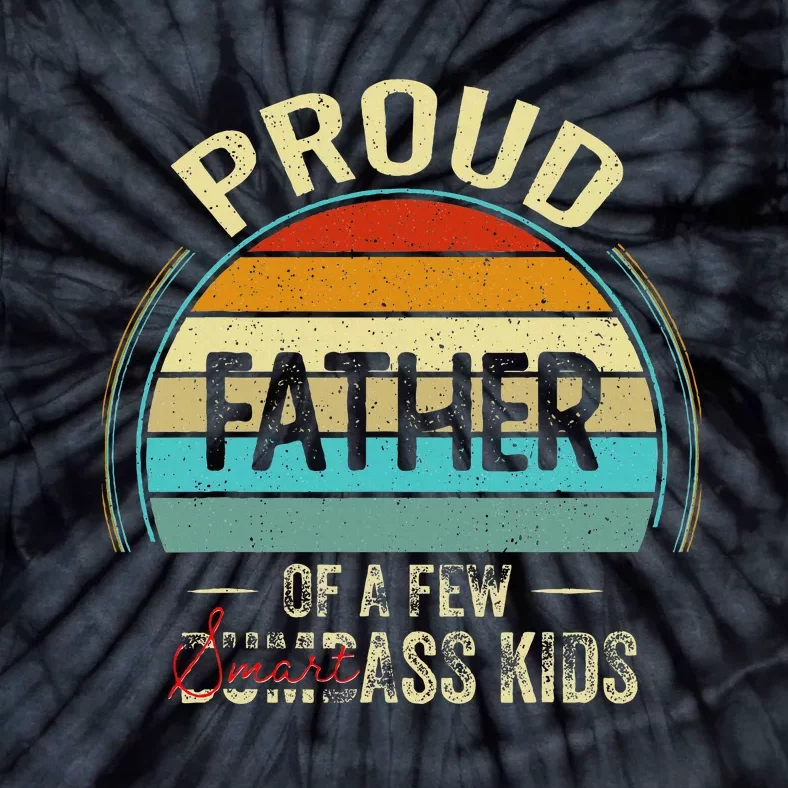 Proud Father Of A Few Smartass Fathers Day Tie-Dye T-Shirt