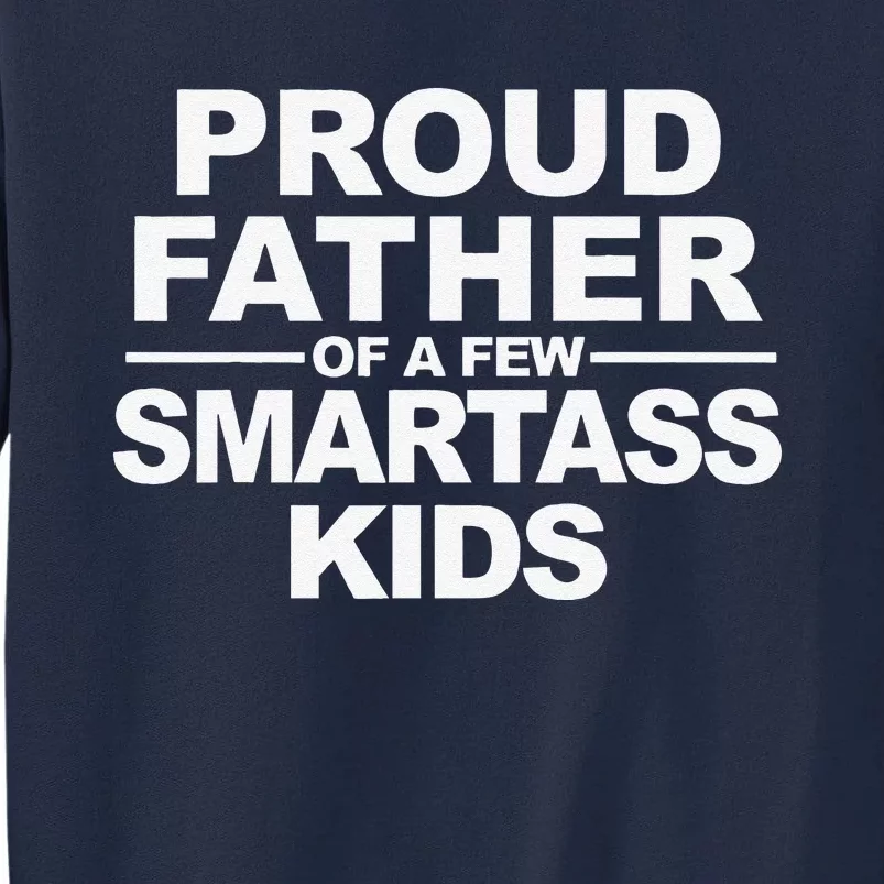 Proud Father Of A Few Smartass Tall Sweatshirt