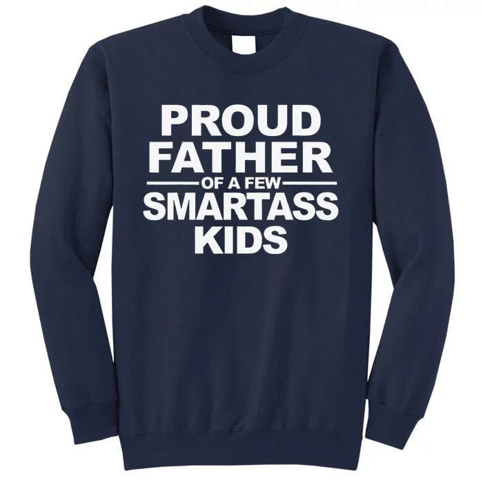 Proud Father Of A Few Smartass Tall Sweatshirt