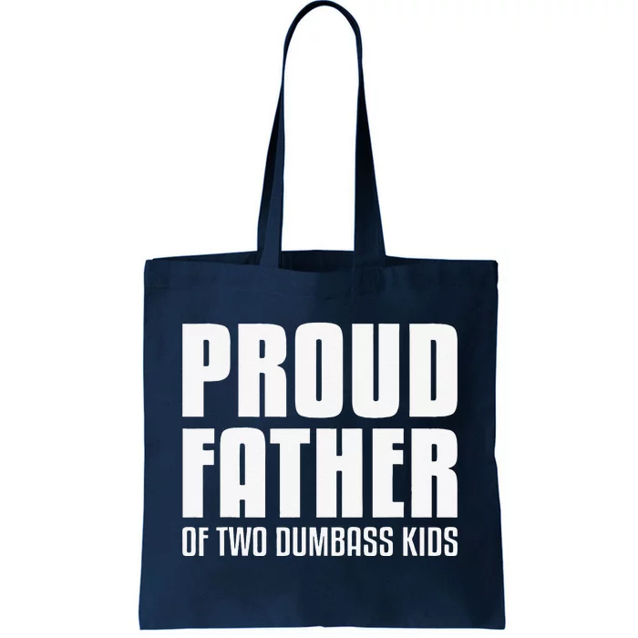 Proud Father Of Two Dumbass Fathers Day Gift Dad Gift Tote Bag