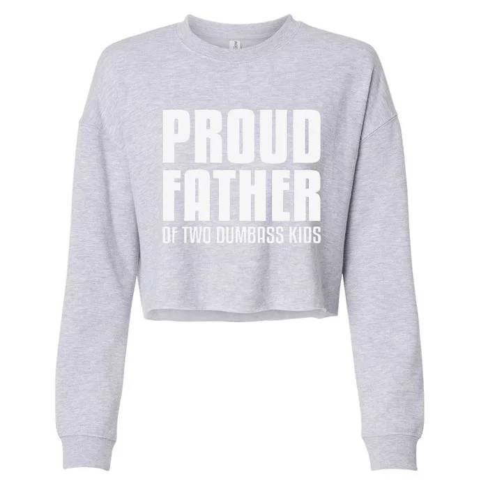 Proud Father Of Two Dumbass Fathers Day Gift Dad Gift Cropped Pullover Crew